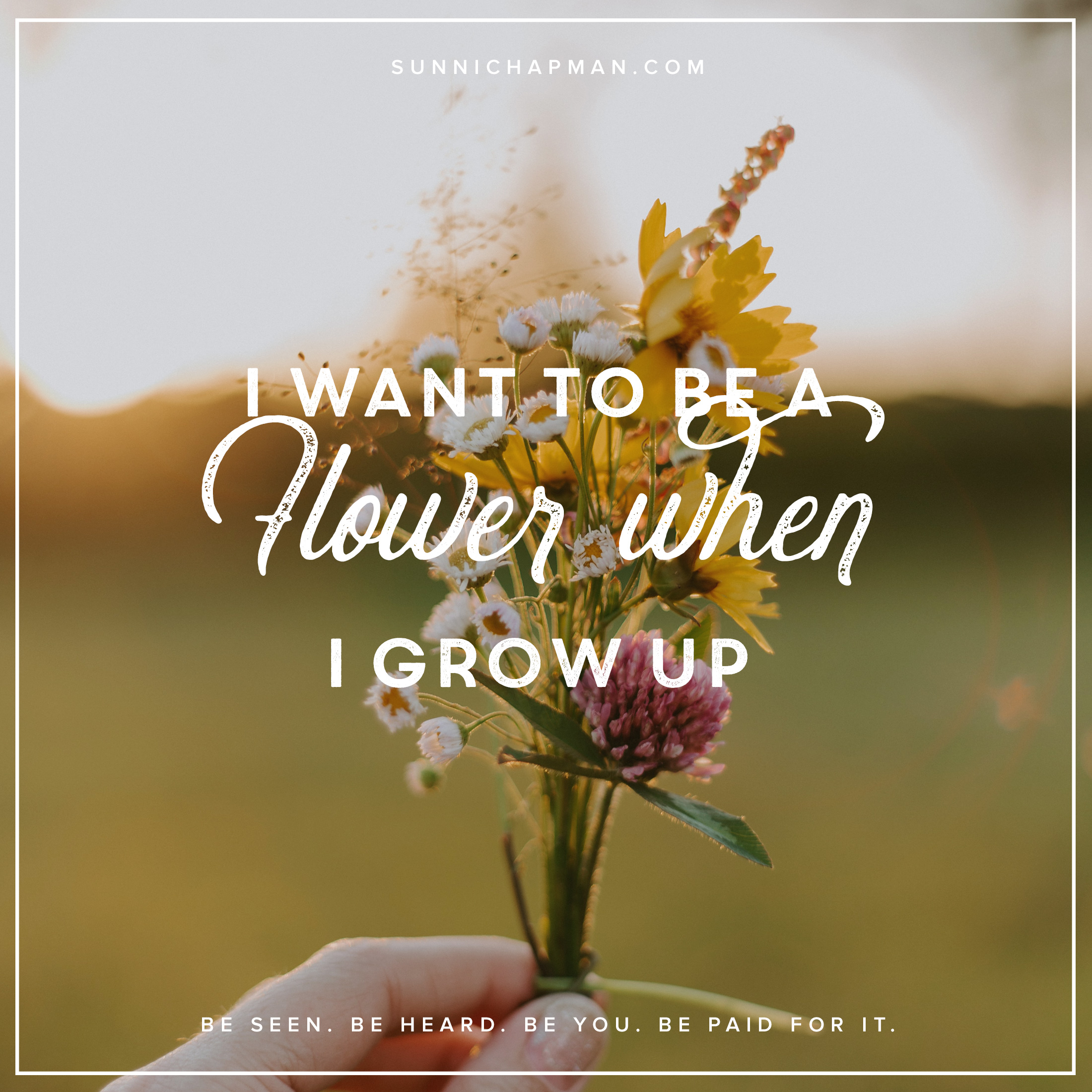 Woman holding beautiful wild flowers bouquet, text: I Want To Be A Flower When I Grow Up