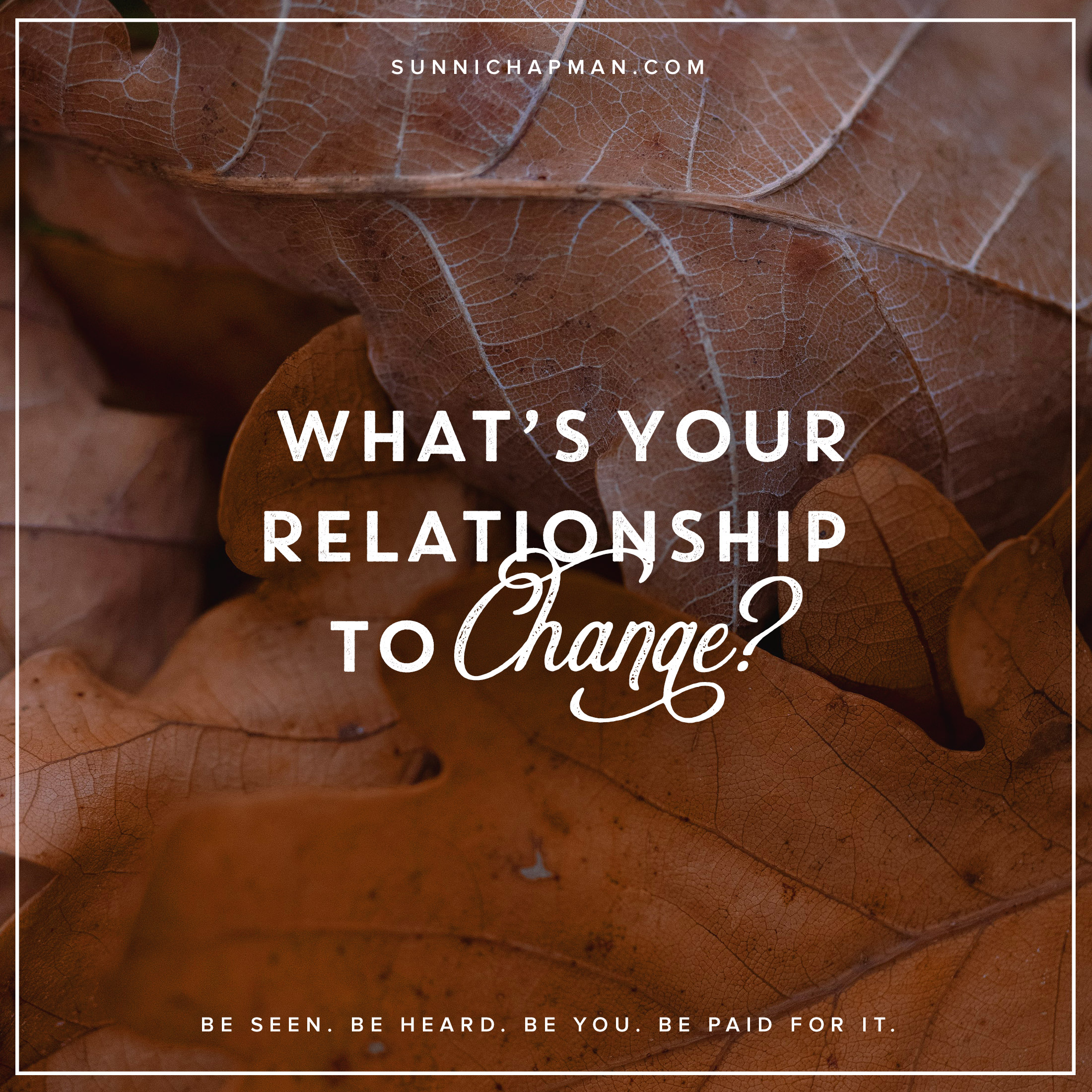Autumn leaves in the background and the text: What's Your Relationship To Change?