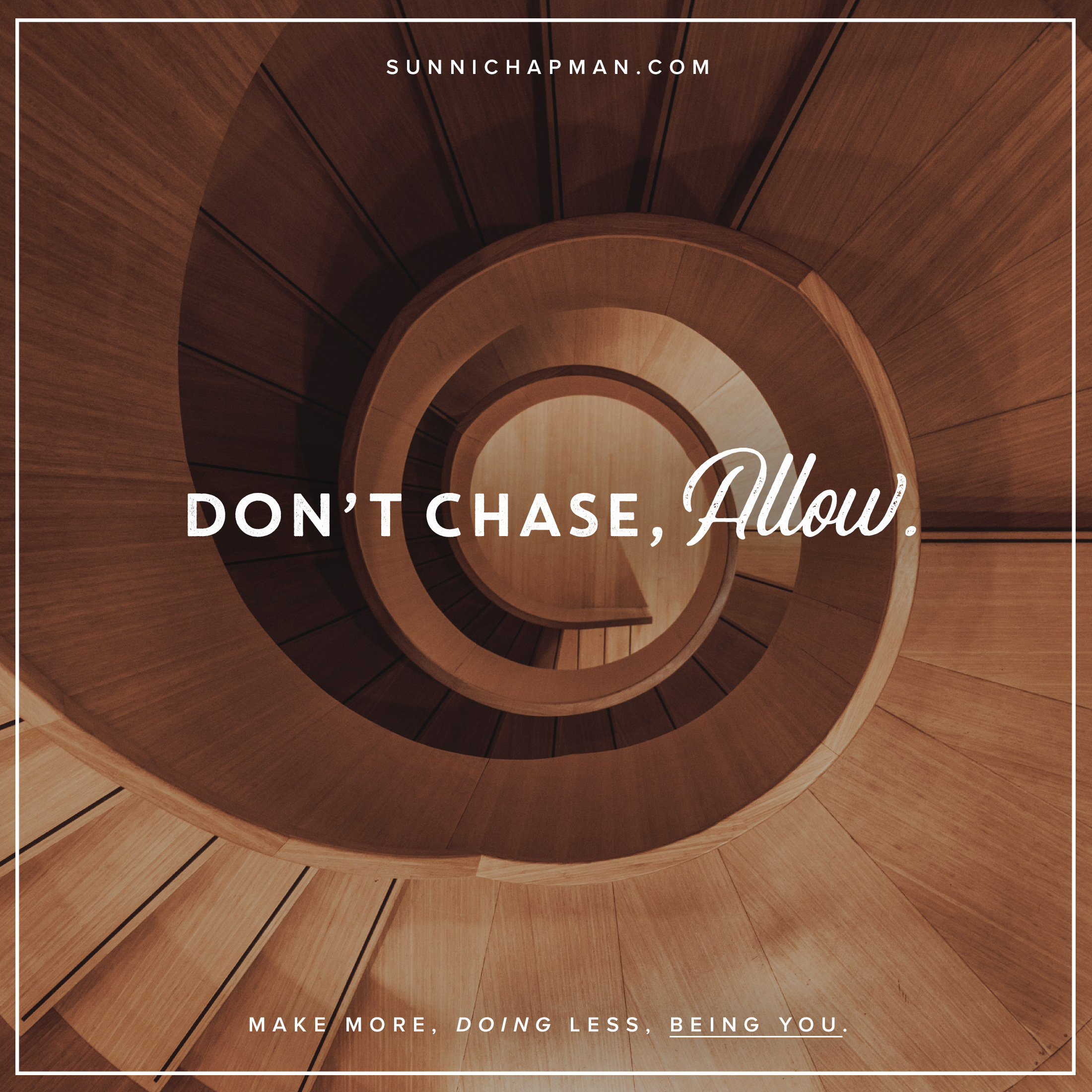 Wooden, rounded staircase, and text overlay: Don't Chase, Allow