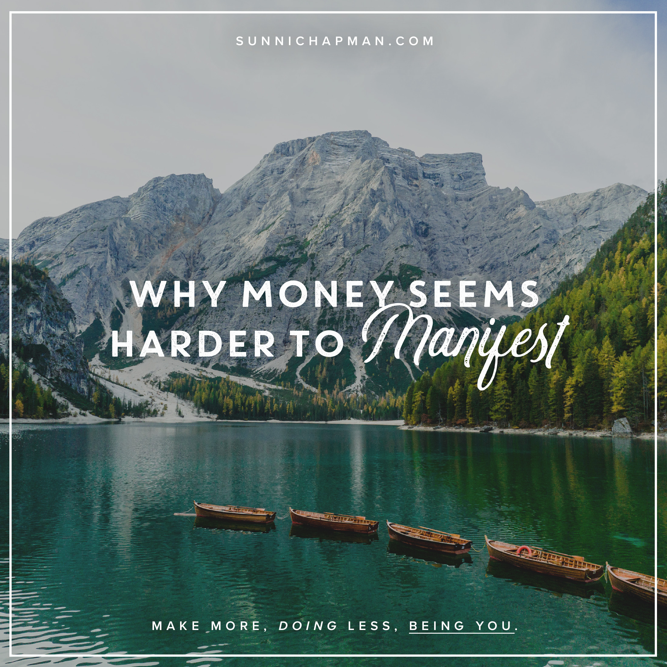Lake and mountains in the background, and text overlay: Why Money Seems Harder To Manifest